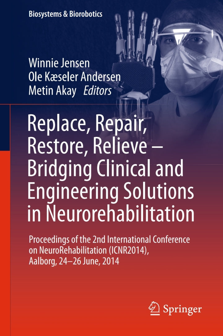 Replace, Repair, Restore, Relieve – Bridging Clinical and Engineering Solutions in Neurorehabilitation Proceedings of the 2nd International Conference on NeuroRehabilitation (ICNR2014), Aalborg, 24-26 June, 2014