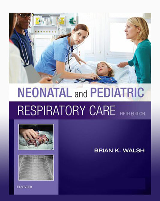 Neonatal and Pediatric Respiratory Care - E-Book 5th Edition