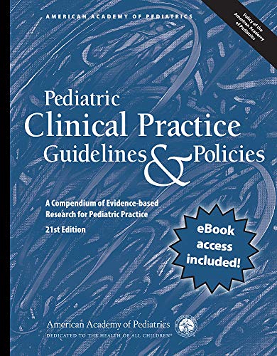 Pediatric Clinical Practice Guidelines & Policies: A Compendium of Evidence-based Research for Pediatric Practice (AAP Policy) Twenty first Edition