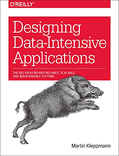 Designing Data-Intensive Applications: The Big Ideas Behind Reliable, Scalable, and Maintainable Systems 1st Edition