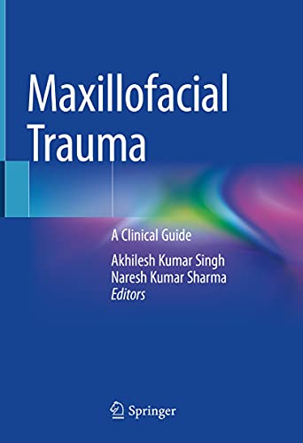 Maxillofacial Trauma: A Clinical Guide 1st ed. 2021 Edition