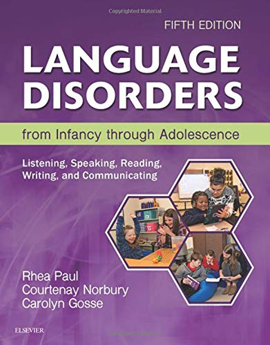 Language Disorders from Infancy through Adolescence: Listening, Speaking, Reading, Writing, and Communicating 5th Edition