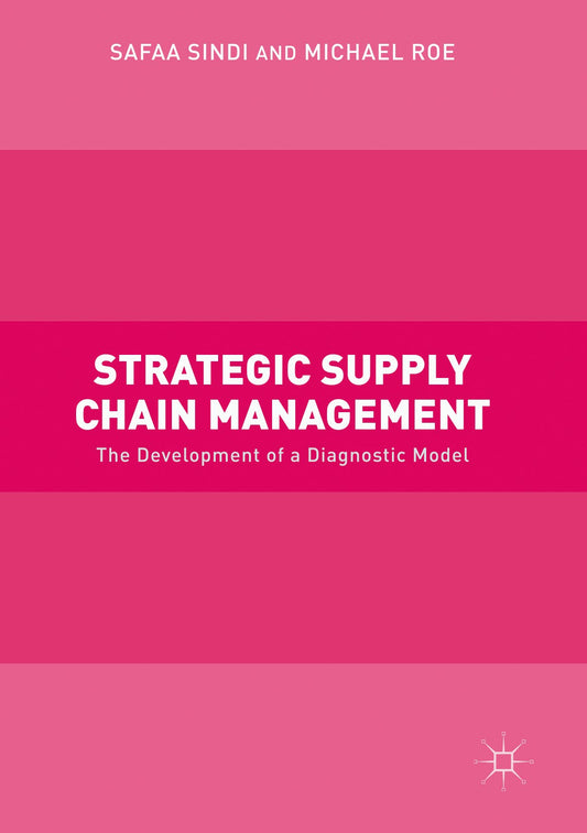 Strategic Supply Chain Management: The Development of a Diagnostic Model