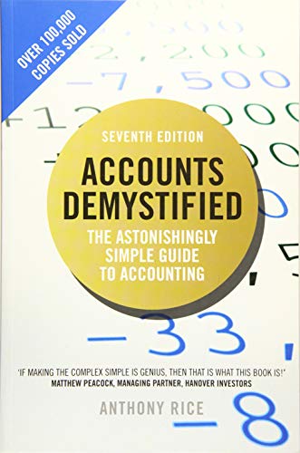 Accounts Demystified: The Astonishingly Simple Guide to Accounting 7th Edition by Anthony Rice