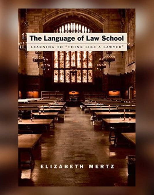 The Language of Law School: Learning to "Think Like a Lawyer"