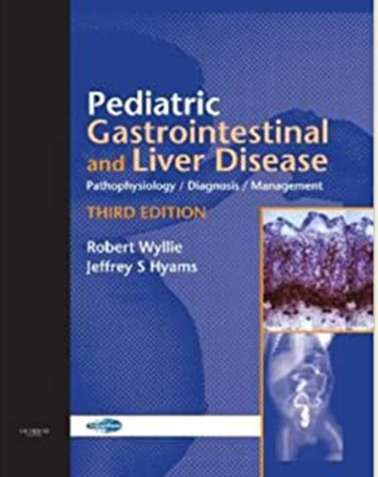 Pediatric Gastrointestinal and Liver Disease: Pathophysiology, Diagnosis, Management 3rd Edition